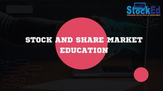 STOCK AND SHARE MARKET
EDUCATION
 