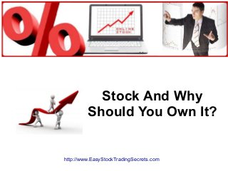 Stock And Why
Should You Own It?
http://www.EasyStockTradingSecrets.com
 