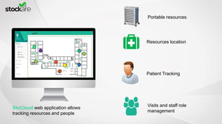 Portable resources
Resources location
Patient Tracking
Visits and staff role
management
StoCloud web application allows
tracking resources and people
 