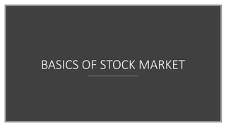 BASICS OF STOCK MARKET
 