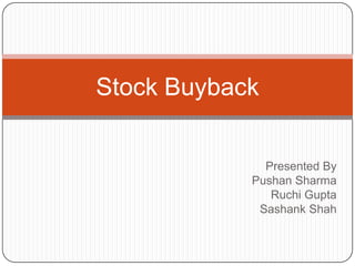 Presented By Pushan Sharma Ruchi Gupta Sashank Shah Stock Buyback 