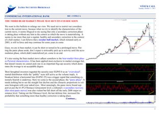STOCK CALL
              JAZIRA SECURITIES BROKERAGE                                                   Tuesday, October 11, 2011




COMMERCIAL INTERNATIONAL BANK                                        RIC: COMI.CA

THE THIRD BEAR MARKET PHASE MAY RUN ITS COURSE SOON

We want in this bulletin to enlarge our view. We need not to restrict our considera-
tion to the current move, because when we try to identify the characteristics of the
current move, it seems illogical to me saying that only a secondary correction phase
is taking place without any hint to the context at which the move is materializing . It
seems to me more than just a regular, healthy and secondary correction in the context
of a bull market. I can believe that a secular bull market, which initiated early at
2003, is still in force and may continue for some years to come.

Guys, we are in bear market; it can be short or turned to be a prolonged move. Put-
ting the panic phase aside, don’t expect a noticeably pick up in activity until the accu-
mulation phase, which didn't materialized yet, come to an end.

It’s nice seeing the bear market move adhere somehow to the bear-market three phas-
es Pictorial characteristics. It has been applied most exclusive to market averages but,
that doesn't means we cannot pick one in an important big-cap security which domi-
nates the average to an acceptable degree.

Most farsighted investors regarded the security near EGP45.0 as an “overvalued”,
started distribution while the “public” were still active as the volume imply. A
breakout below a horizontal line (EGP41.25) was a trigger signal that something ex-
tremely bearish is underway. Here we come to the second phase; the “panic phase”. It
needs nothing but to see the straight line decline and the climactic proportions in vol-
ume histogram with your naked eyes . Most amazingly, the panic move found sup-
port at just the 61.8% Fibonacci retracement level, a rebound ( a secondary recovery
after most panic moves) was also violent but fall short off the early 2008 major re-
sistance level. Taking out the Fibonacci level, the last defense line, increased the
probability that something more than healthy correction is taking place.
                                                                     Continue...



                                                                                                                   1
 