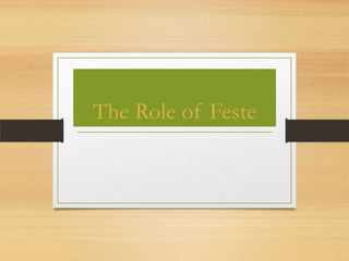 The Role of Feste

 