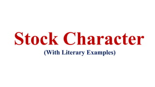 Stock Character
(With Literary Examples)
 