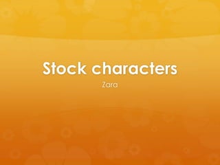 Stock characters
Zara
 