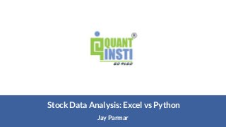 Jay Parmar
Stock Data Analysis: Excel vs Python
 