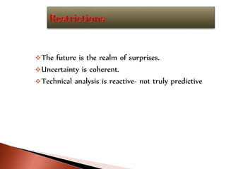 The future is the realm of surprises.
Uncertainty is coherent.
Technical analysis is reactive- not truly predictive
 