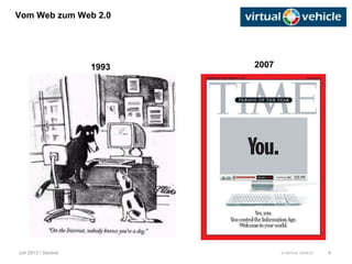 © VIRTUAL VEHICLE
Vom Web zum Web 2.0
Juli 2013 / Stocker 4
1993 2007
 