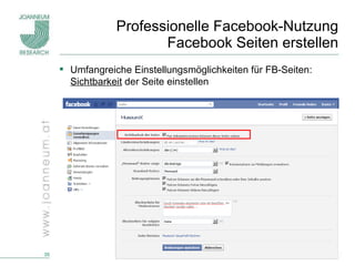 Professionelle Facebook-Nutzung Facebook Seiten erstellen Umfangreiche Einstellungsmöglichkeiten für FB-Seiten:  Sichtbarkeit  der Seite einstellen 