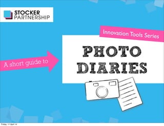 PHOTO
DIARIES
Innovation Tools Series
A short guide to
 