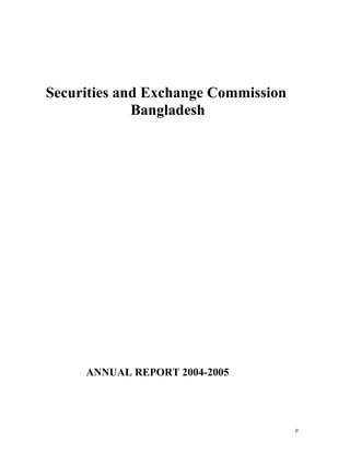 Securities and Exchange Commission
             Bangladesh




     ANNUAL REPORT 2004-2005




                                     0
 
