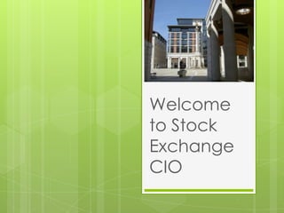 Welcome
to Stock
Exchange
CIO
 