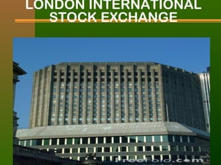 LONDON INTERNATIONAL 
STOCK EXCHANGE 
 
