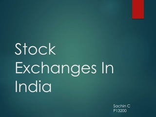 Stock
Exchanges In
India
Sachin C
P13200
 