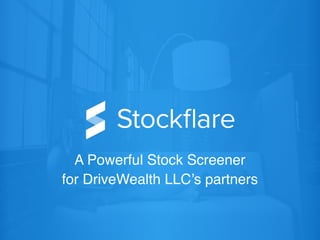 A Powerful Stock Screener
for DriveWealth LLC’s partners
 