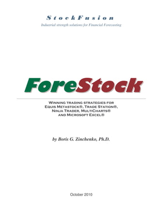 Industrial strength solutions for Financial Forecasting




____________________________________________________________________________________________________________________________




                                  by Boris G. Zinchenko, Ph.D.




                                                   October 2010
 