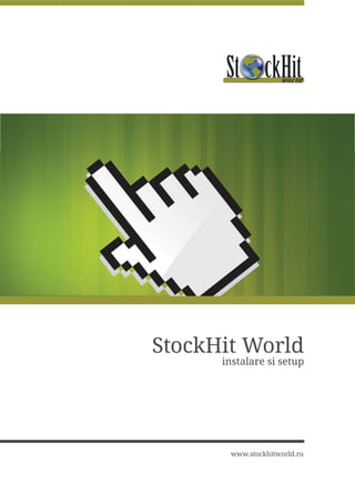 StockHit World
      instalare si setup




       www.stockhitworld.ro
 