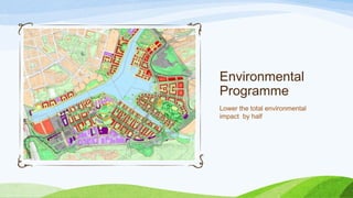 Environmental
Programme
Lower the total environmental
impact by half
 