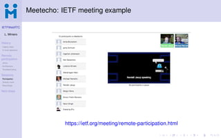IETFWebRTC
L. Miniero
History
Legacy ways
A novel approach
Remote
participation
Janus
Architecture
Troubleshooting
Session...