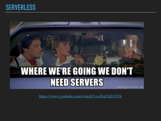 SERVERLESS
https://www.youtube.com/watch?v=aXaZAFi3Ytk
 