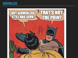 SERVERLESS
 