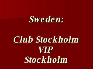 Sweden: Club Stockholm VIP Stockholm