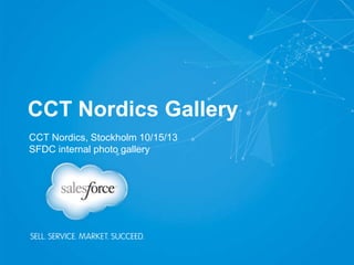 CCT Nordics Gallery
CCT Nordics, Stockholm 10/15/13
SFDC internal photo gallery

 