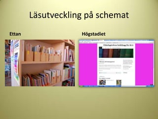 Läsutveckling på schemat
Ettan               öٲ徱
 