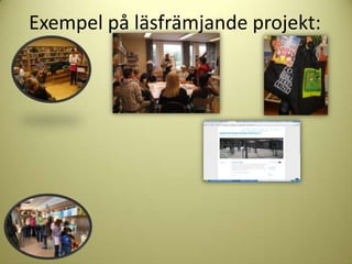 Exempel på läsfrämjande projekt:
 