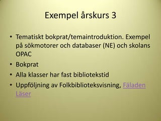 Exempel årskurs 3

• Tematiskt bokprat/temaintroduktion. Exempel
  på sökmotorer och databaser (NE) och skolans
  OPAC
• Bokprat
• Alla klasser har fast bibliotekstid
• Uppföljning av Folkbiblioteksvisning, Fäladen
  Läser
 