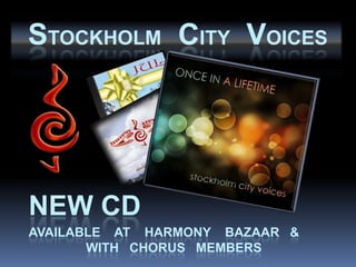 Stockholm   city   voices NEW cd Available    at    Harmony    Bazaar   &                                                                                  with   chorus   members 