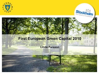 First European Green Capital 2010

           Linda Persson
 