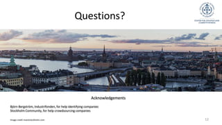 Questions?
12Image credit investstockholm.com
Acknowledgements
Björn Bergström, Industrifonden, for help identifying compa...