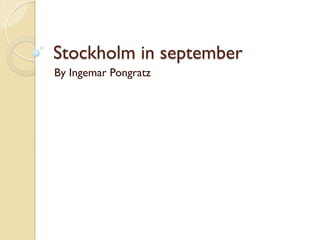 Stockholm in september
By Ingemar Pongratz
 