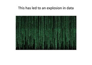 This has led to an explosion in data
 