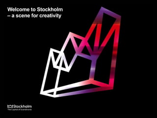 Welcome to Stockholm
– a scene for creativity
 