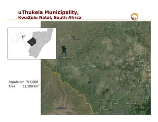 uThukela Municipality,
KwaZulu Natal, South Africa
Population 715,000
Area 11,500 km2
 