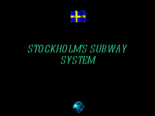 STOCKHOLM’S SUBWAY SYSTEM 