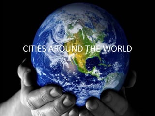 CITIES AROUND THE WORLD 