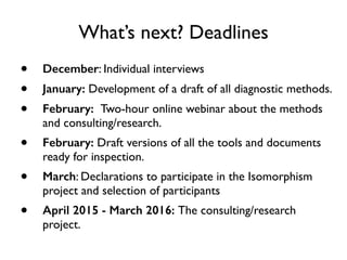 What’s next? Deadlines 
• December: Individual interviews 
• January: Development of a draft of all diagnostic methods. 
•...