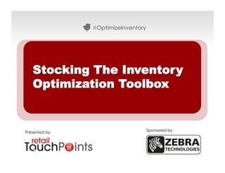 #OptimizeInventory




   Stocking The Inventory
   Optimization Toolbox


Presented by                        Sponsored by




                                                   #OptimizeInventory
 