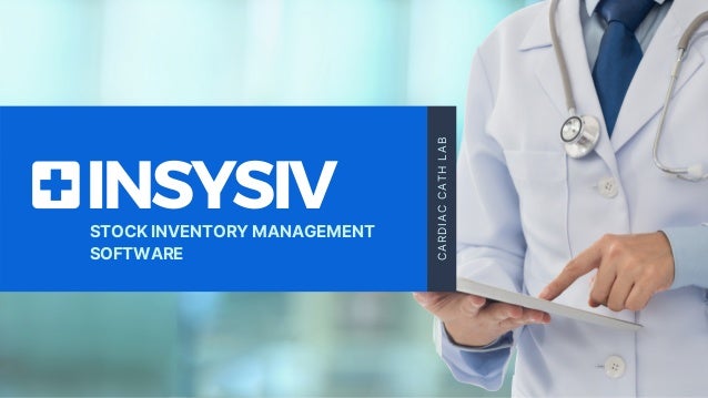 INSYSIV
STOCK INVENTORY MANAGEMENT
SOFTWARE
C
A
R
D
I
A
C
C
A
T
H
L
A
B
 
