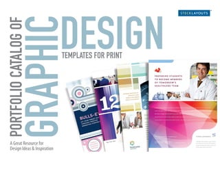 GRAPHIC
                             DESIGN
PORTFOLIO CATALOG OF

                             TEMPLATES FOR PRINT




A Great Resource for
Design Ideas & Inspiration
 