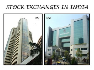 STOCK EXCHANGES IN INDIA
BSE NSE
 