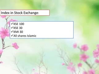 Index in Stock Exchange:
KSE 100
KSE 30
KMI 30
All shares Islamic
 