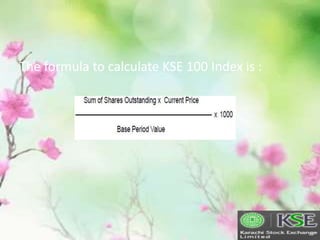 The formula to calculate KSE 100 Index is :
 