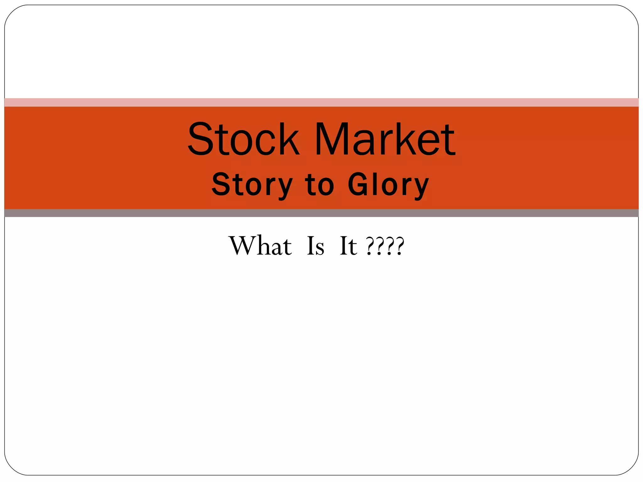 What  Is  It ???? Stock Market Story to Glory 
