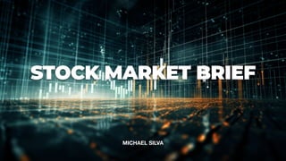 MICHAEL SILVA
STOCK MARKET BRIEF
 