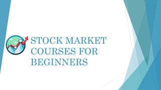 STOCK MARKET
COURSES FOR
BEGINNERS
 