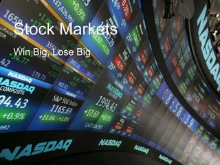 Stock Markets 
Win Big, Lose Big 
 